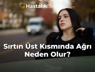 Sırtın Üst Kısmında Ağrı Neden Olur?