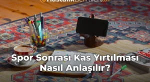 Spor Sonrası Kas Yırtılması Nasıl Anlaşılır?