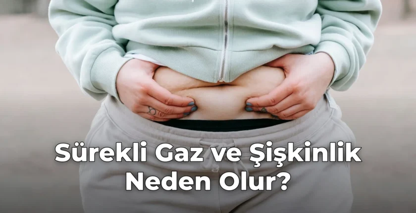 Sürekli Gaz ve Şişkinlik Neden Olur?