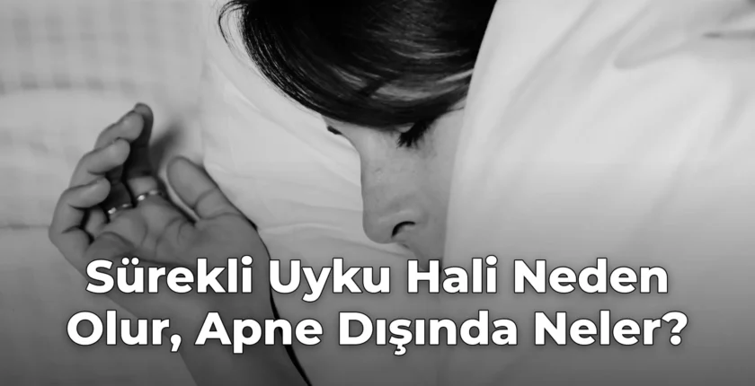 Sürekli Uyku Hali Neden Olur, Apne Dışında Neler? Sürekli Uyku Hali Neden Olur, Apne Dışında Neler?