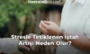 Stresle Tetiklenen İştah Artışı Neden Olur? Stresle Tetiklenen İştah Artışı Neden Olur?