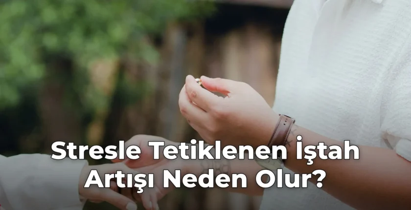 Stresle Tetiklenen İştah Artışı Neden Olur?
