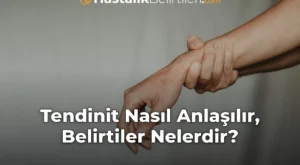 Tendinit Nasıl Anlaşılır, Belirtiler Nelerdir?
