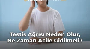 Testis Ağrısı Neden Olur, Ne Zaman Acile Gidilmeli?