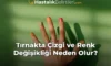 Tırnakta Çizgi ve Renk Değişikliği Neden Olur?