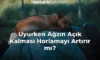 Uyurken Ağzın Açık Kalması Horlamayı Artırır mı?