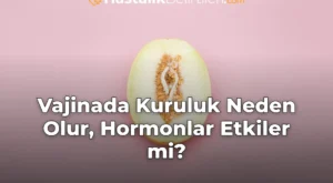 Vajinada Kuruluk Neden Olur, Hormonlar Etkiler mi?