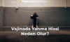 Vajinada Yanma Hissi Neden Olur?