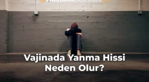 Vajinada Yanma Hissi Neden Olur?
