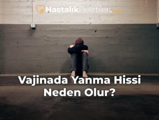 Vajinada Yanma Hissi Neden Olur?