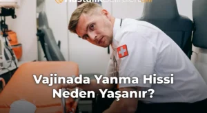 Vajinada Yanma Hissi Neden Yaşanır?
