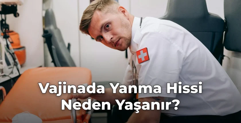 Vajinada Yanma Hissi Neden Yaşanır?