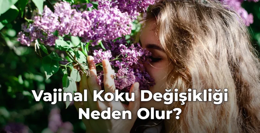Vajinal Koku Değişikliği Neden Olur?