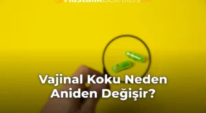 Vajinal Koku Neden Aniden Değişir?