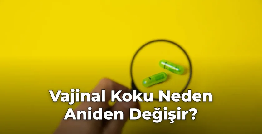 Vajinal Koku Neden Aniden Değişir?