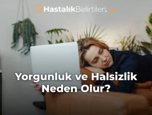 Yorgunluk ve Halsizlik Neden Olur?