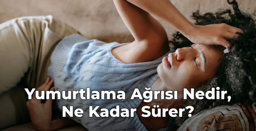 Yumurtlama Ağrısı Nedir, Ne Kadar Sürer? Yumurtlama Ağrısı Nedir, Ne Kadar Sürer?