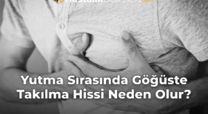 Yutma Sırasında Göğüste Takılma Hissi Neden Olur?