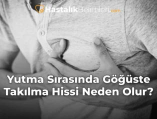 Yutma Sırasında Göğüste Takılma Hissi Neden Olur?