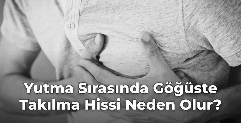 Yutma Sırasında Göğüste Takılma Hissi Neden Olur?