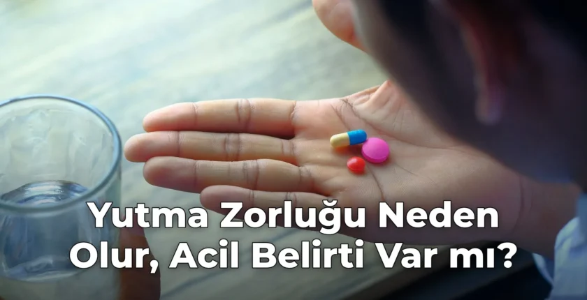 Yutma Zorluğu Neden Olur, Acil Belirti Var mı?