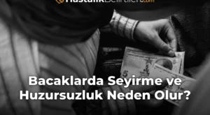 Bacaklarda Seyirme ve Huzursuzluk Neden Olur?