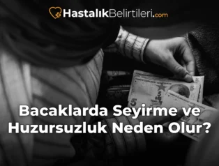 Bacaklarda Seyirme ve Huzursuzluk Neden Olur?