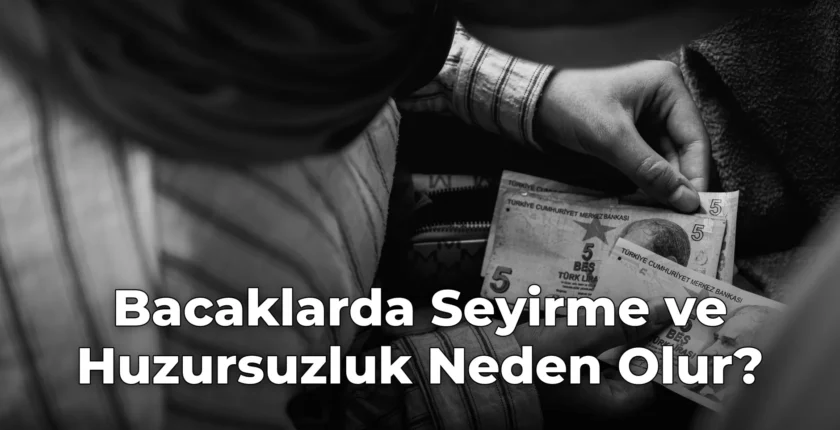 Bacaklarda Seyirme ve Huzursuzluk Neden Olur?