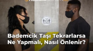 Bademcik Taşı Tekrarlarsa Ne Yapmalı, Nasıl Önlenir?