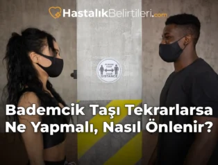 Bademcik Taşı Tekrarlarsa Ne Yapmalı, Nasıl Önlenir?