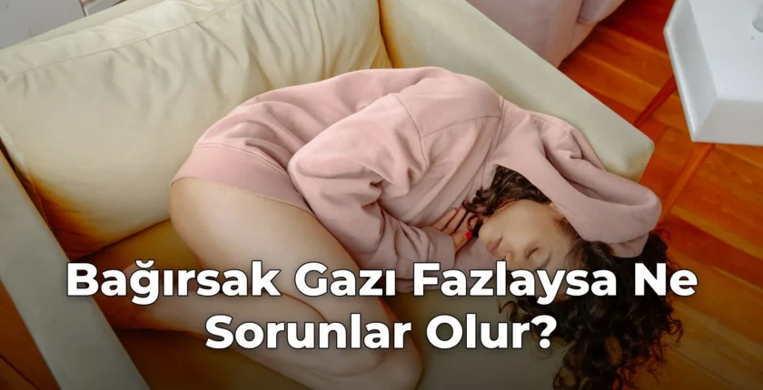 Bağırsak Gazı Fazlaysa Ne Sorunlar Olur? Bağırsak Gazı Fazlaysa Ne Sorunlar Olur?