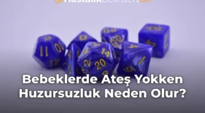 Bebeklerde Ateş Yokken Huzursuzluk Neden Olur?