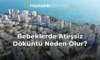 Bebeklerde Ateşsiz Döküntü Neden Olur?