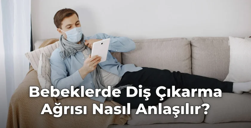 Bebeklerde Diş Çıkarma Ağrısı Nasıl Anlaşılır?