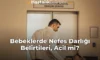 Bebeklerde Nefes Darlığı Belirtileri, Acil mi?