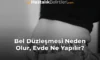Bel Düzleşmesi Neden Olur, Evde Ne Yapılır?