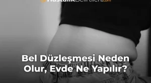 Bel Düzleşmesi Neden Olur, Evde Ne Yapılır?
