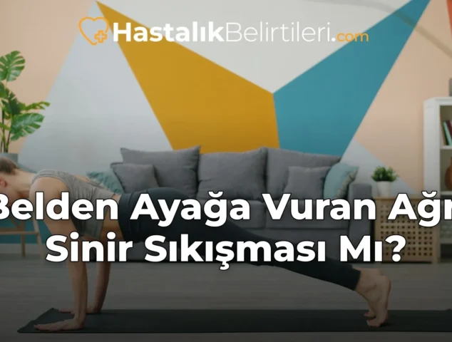 Belden Ayağa Vuran Ağrı Sinir Sıkışması Mı?