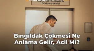 Bıngıldak Çökmesi Ne Anlama Gelir, Acil Mi?