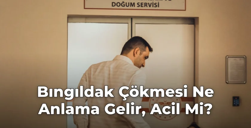 Bıngıldak Çökmesi Ne Anlama Gelir, Acil Mi?