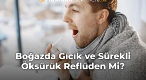 Boğazda Gıcık ve Sürekli Öksürük Reflüden Mi?