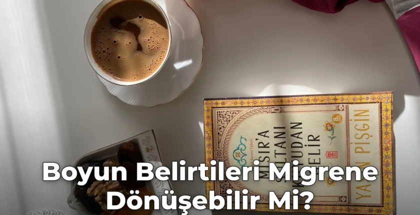 Boyun Belirtileri Migrene Dönüşebilir Mi?