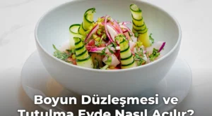 Boyun Düzleşmesi ve Tutulma Evde Nasıl Açılır?