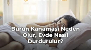 Burun Kanaması Neden Olur, Evde Nasıl Durdurulur?