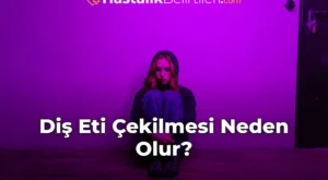 Diş Eti Çekilmesi Neden Olur?