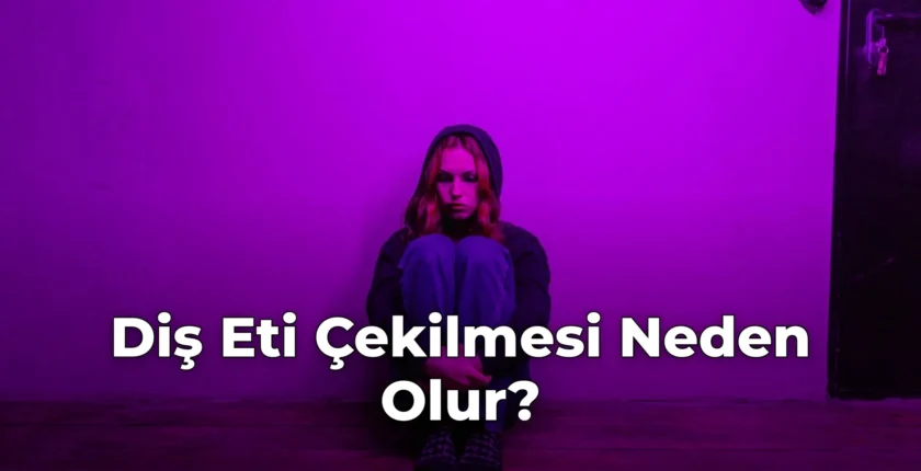 Diş Eti Çekilmesi Neden Olur?