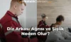 Diz Arkası Ağrısı ve Şişlik Neden Olur?