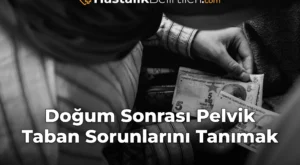 Doğum Sonrası Pelvik Taban Sorunlarını Tanımak