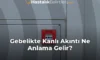 Gebelikte Kanlı Akıntı Ne Anlama Gelir?