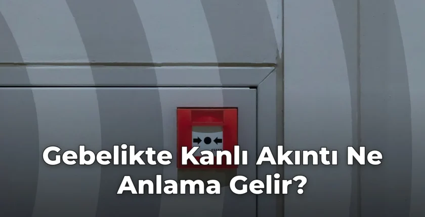 Gebelikte Kanlı Akıntı Ne Anlama Gelir?